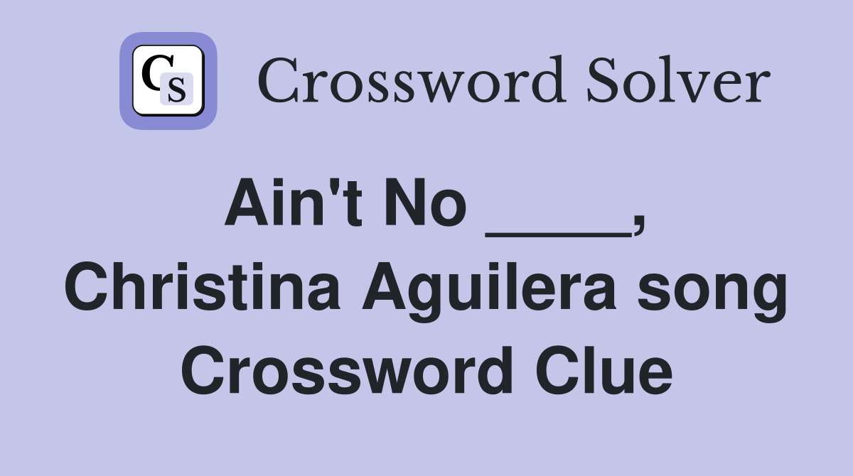 Ain't No ____, Christina Aguilera song Crossword Clue