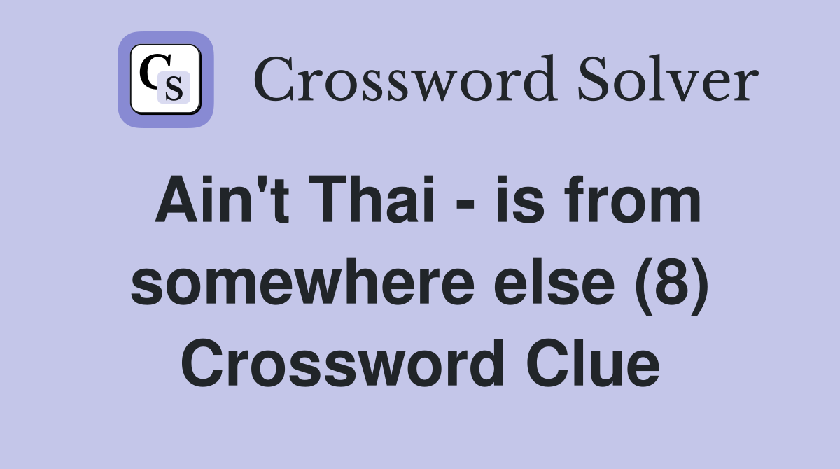 Ain't Thai - is from somewhere else (8) Crossword Clue