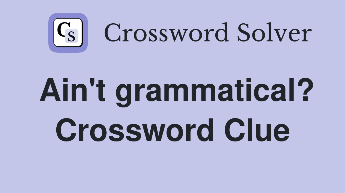 Ain't grammatical? Crossword Clue