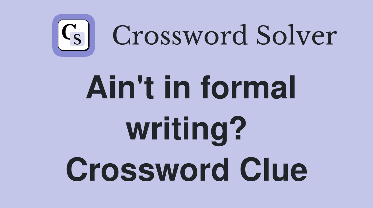 Ain't in formal writing? Crossword Clue
