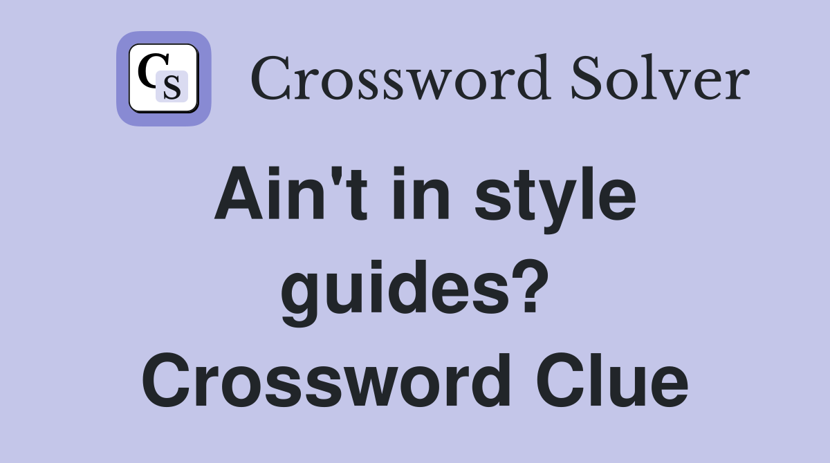 Ain't in style guides? Crossword Clue