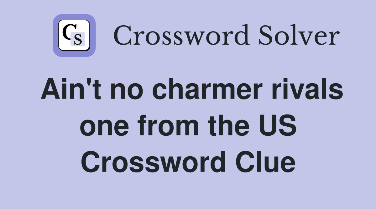 Ain't no charmer rivals one from the US Crossword Clue