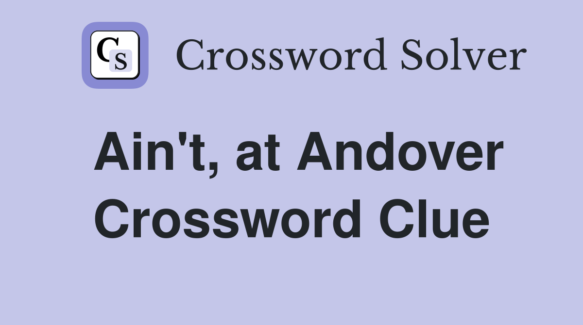 Ain't, at Andover Crossword Clue