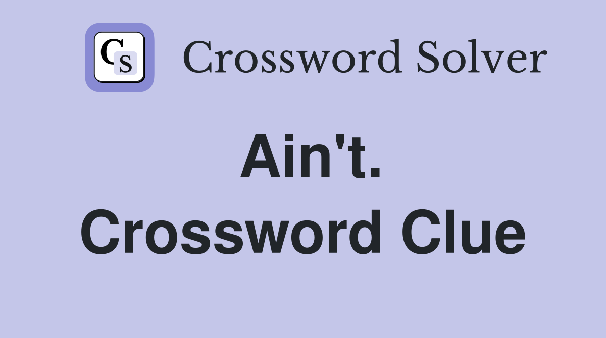 Ain't. Crossword Clue