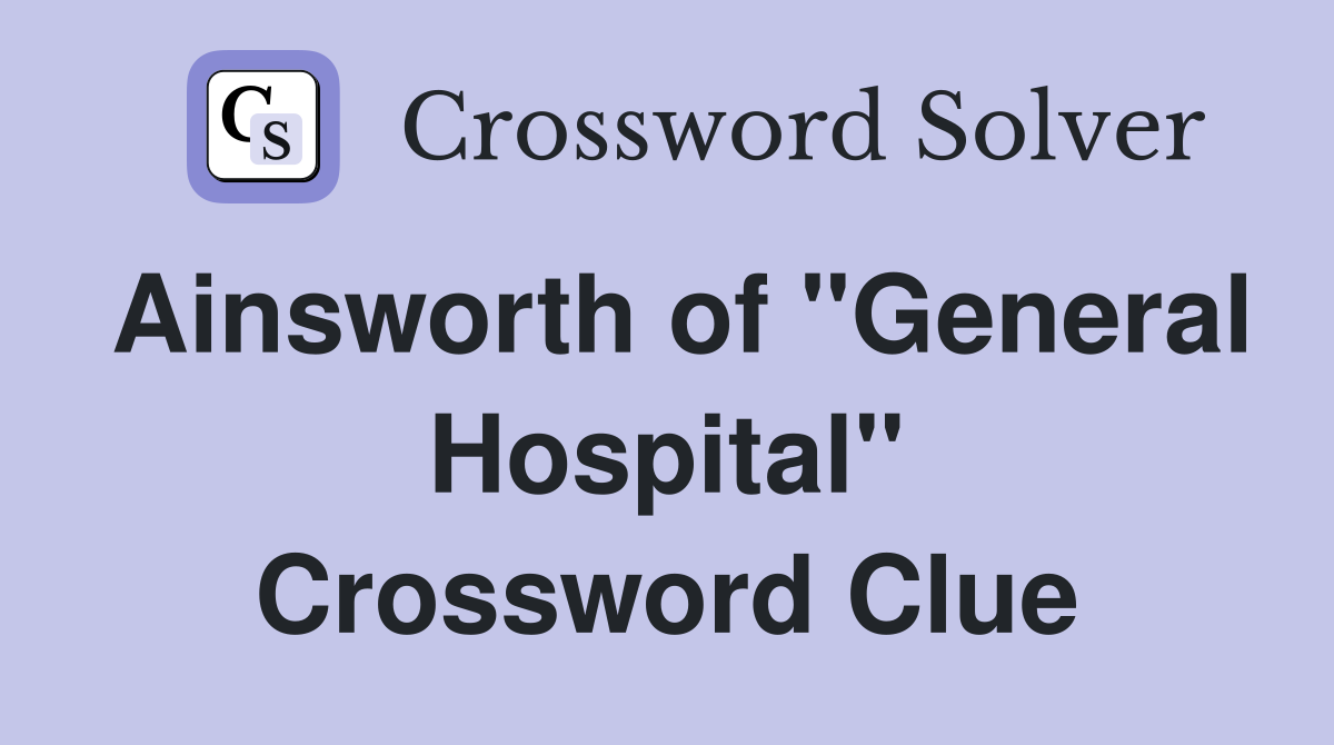 Ainsworth of "General Hospital" Crossword Clue