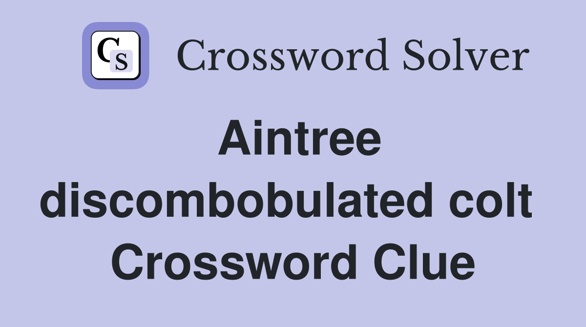 Aintree discombobulated colt  Crossword Clue