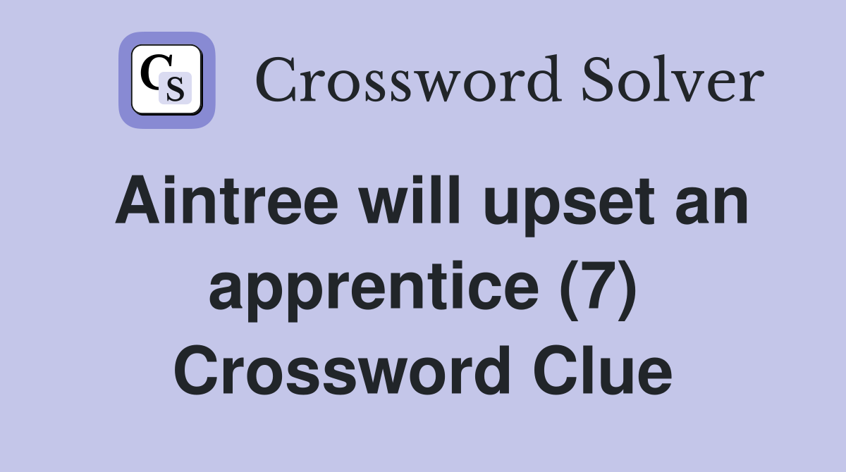 Aintree will upset an apprentice (7) Crossword Clue