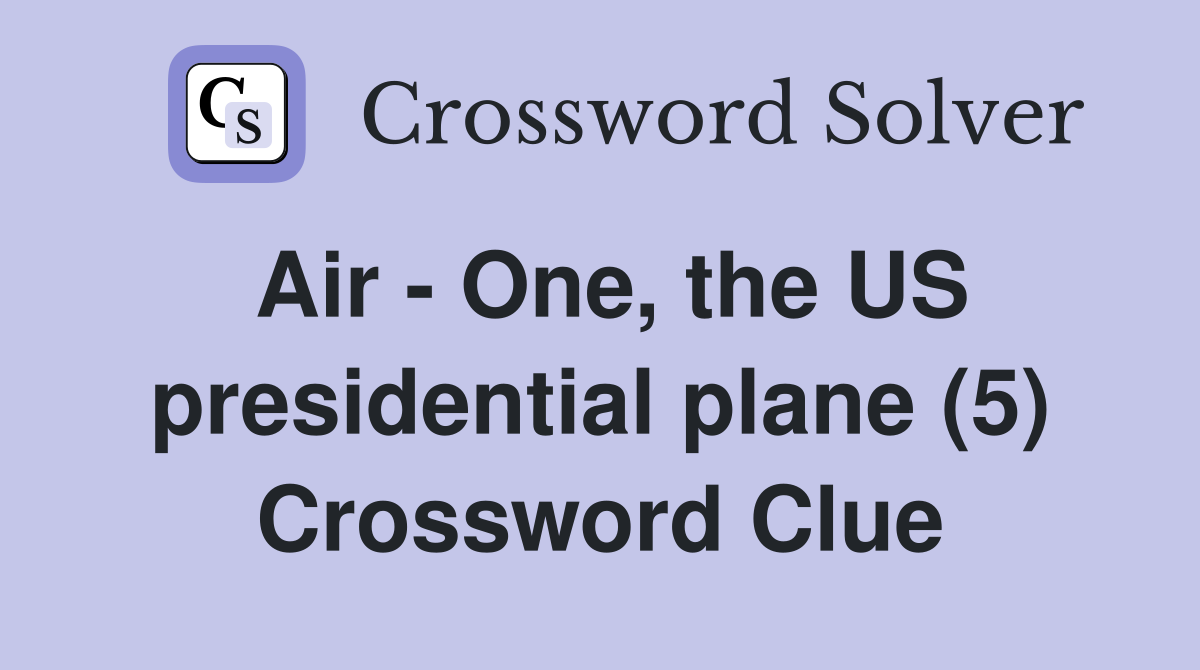 Air - One, the US presidential plane (5) Crossword Clue
