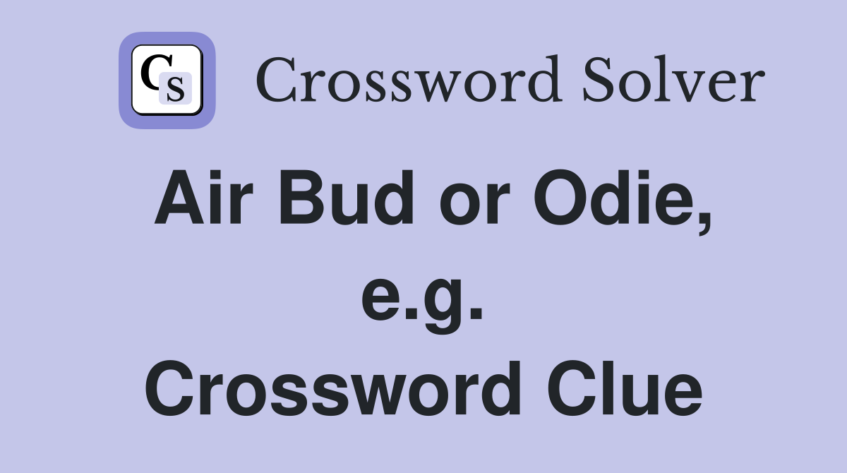 Air Bud or Odie, e.g. Crossword Clue