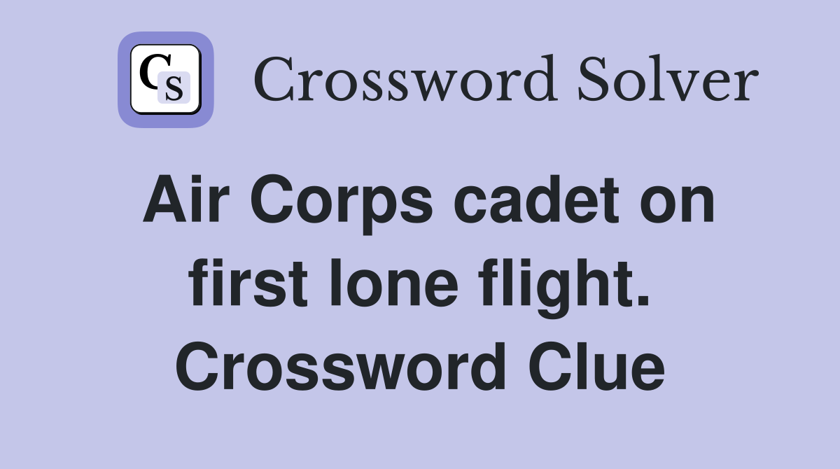Air Corps cadet on first lone flight. Crossword Clue