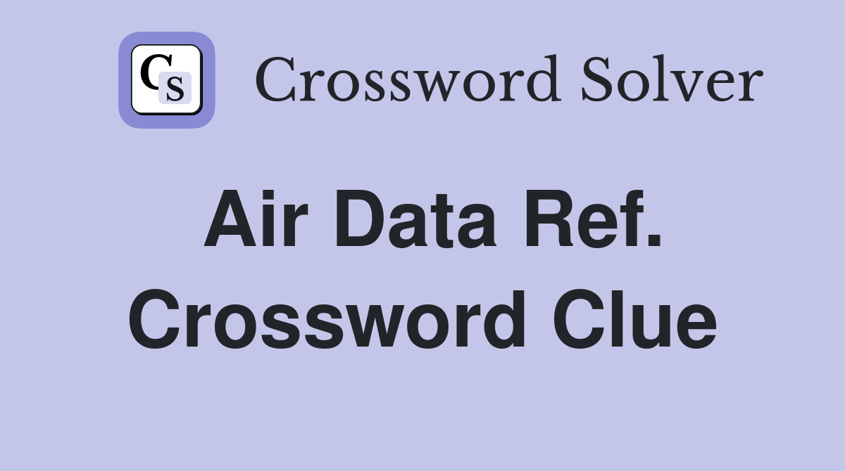 Air Data Ref Crossword Clue Answers Crossword Solver