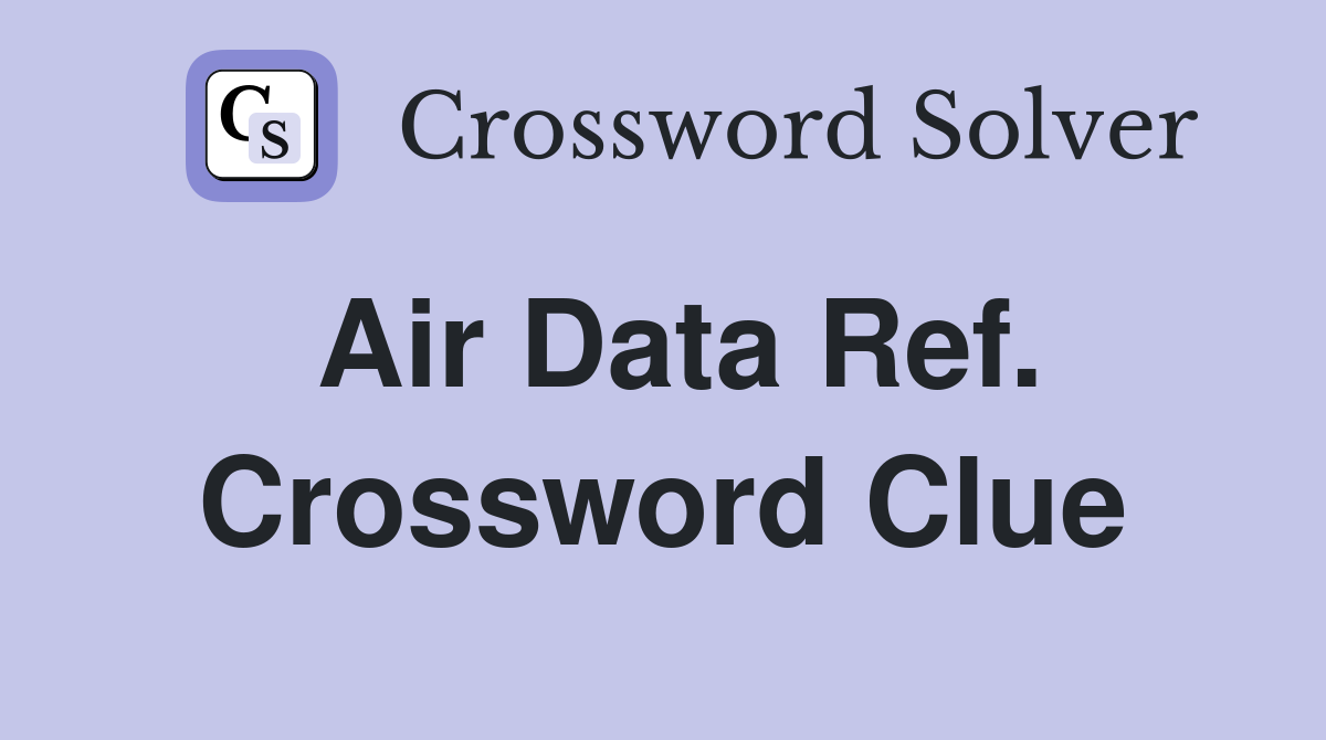 Air Data Ref. Crossword Clue