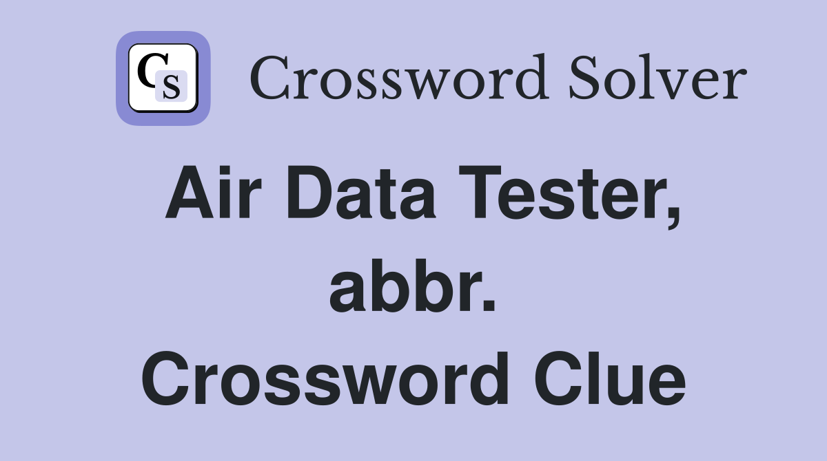 Air Data Tester, abbr. Crossword Clue