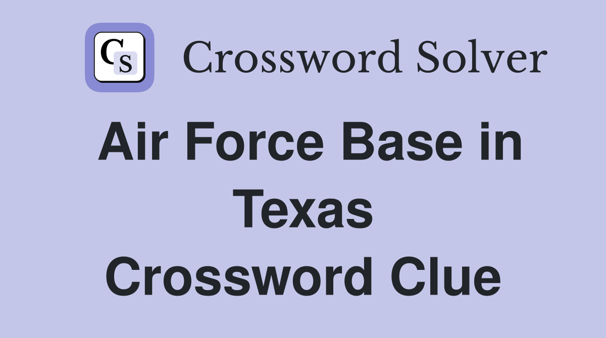 Air Force Base in Texas Crossword Clue