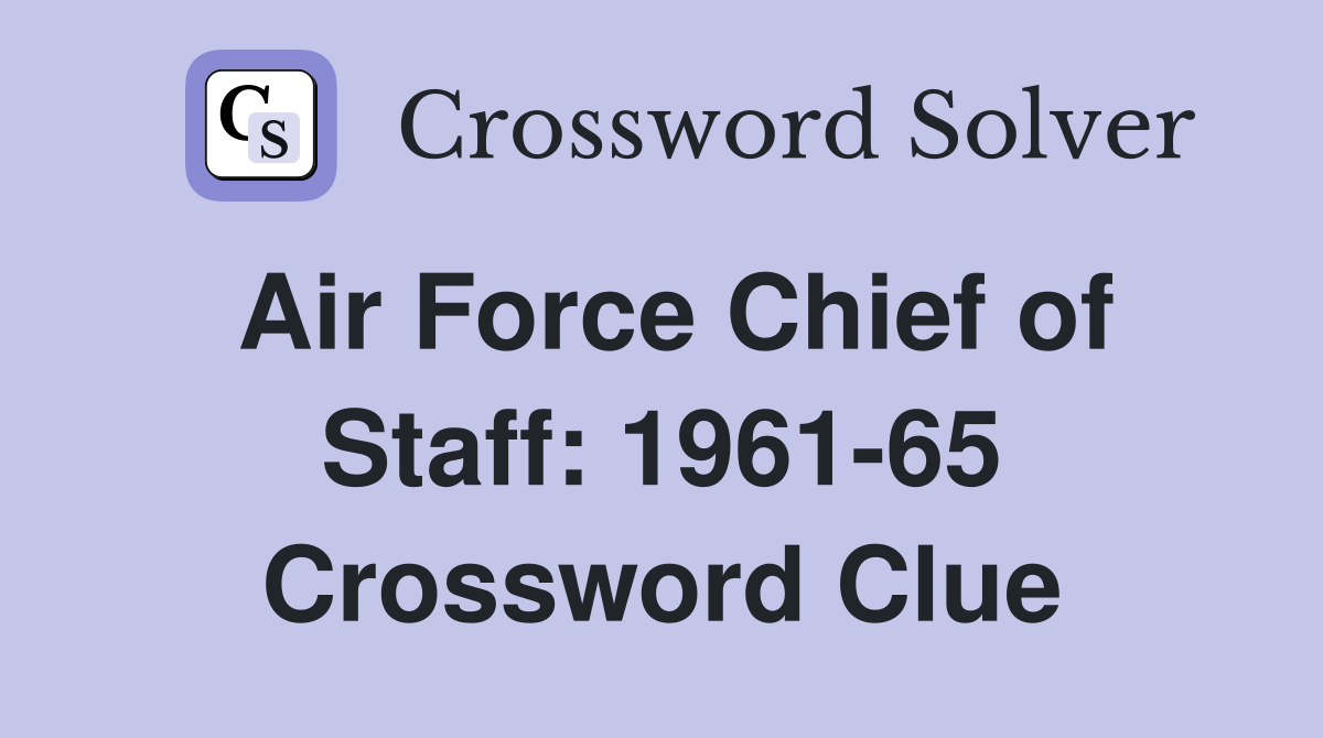 Air Force Chief of Staff: 1961-65 Crossword Clue