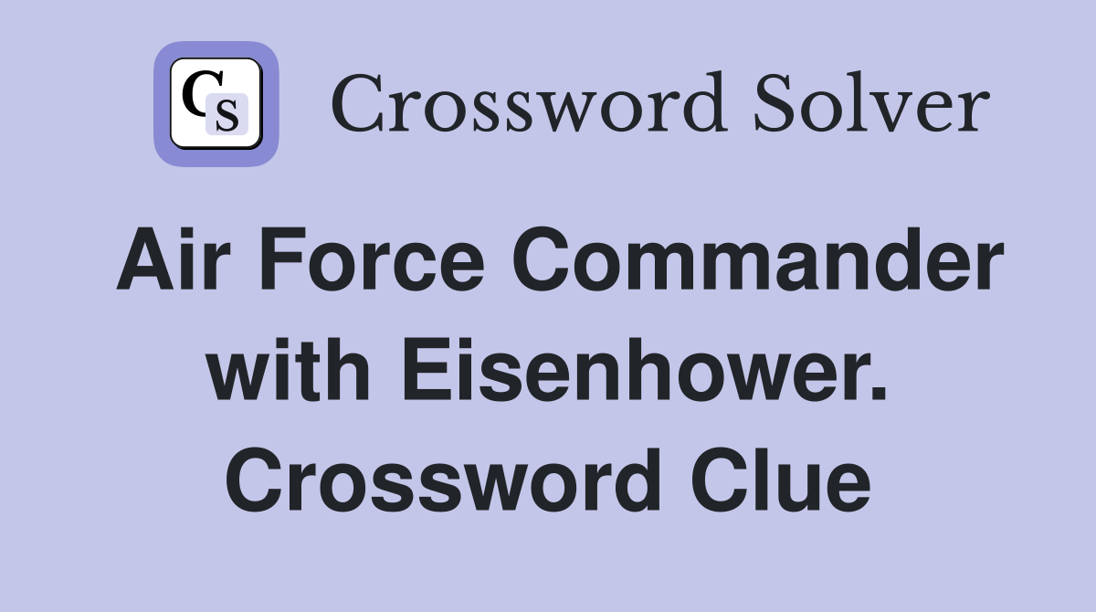 Air Force Commander with Eisenhower. Crossword Clue