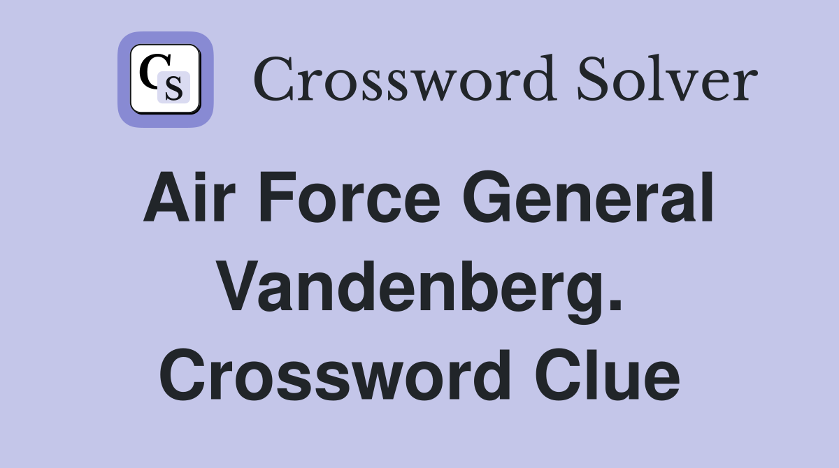 Air Force General Vandenberg. Crossword Clue