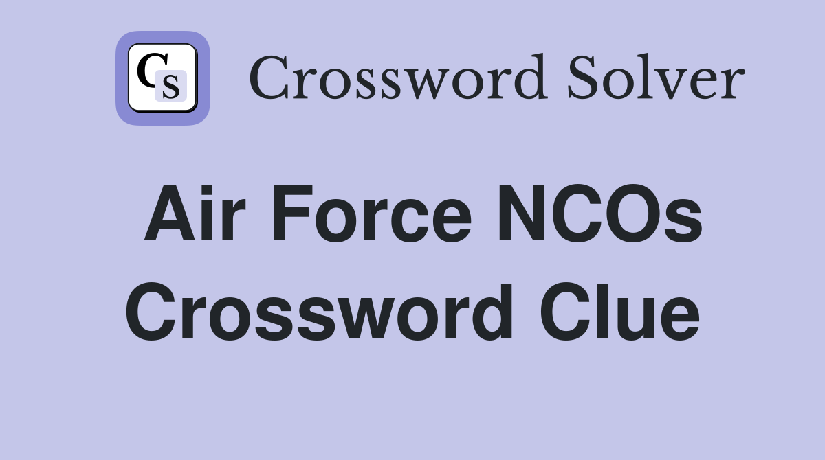 Air Force NCOs Crossword Clue