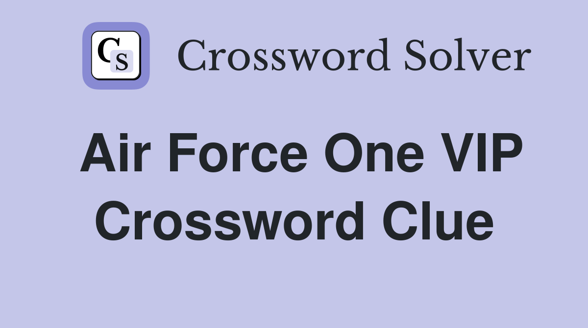 Air Force One VIP Crossword Clue