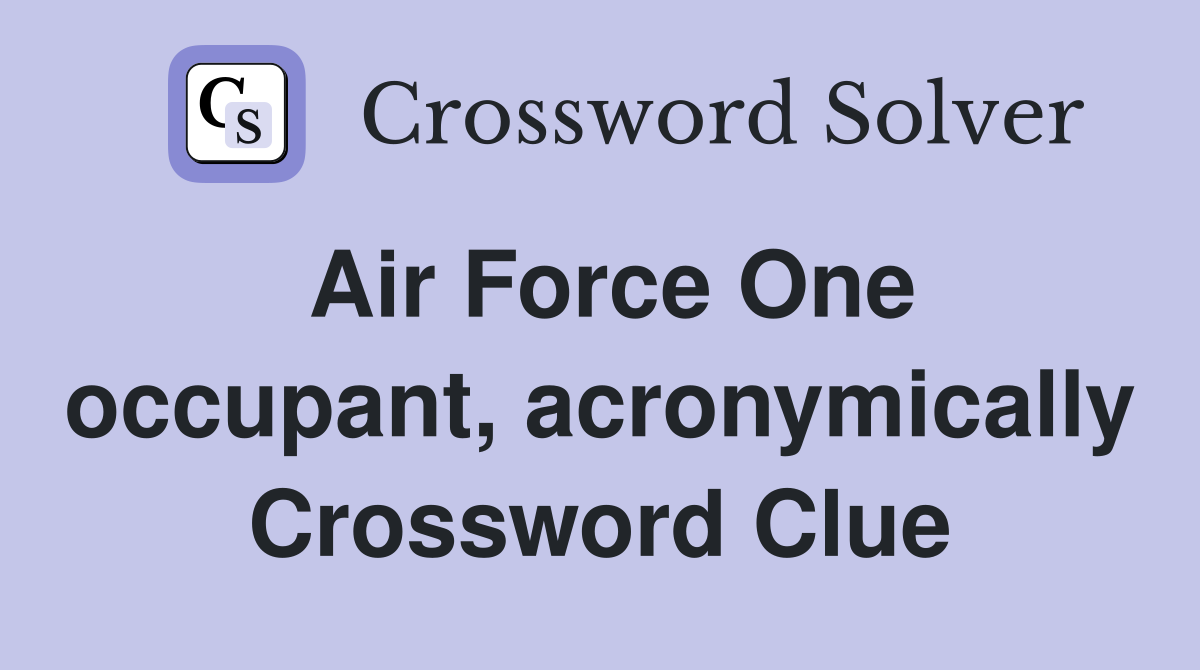 Air Force One occupant, acronymically Crossword Clue