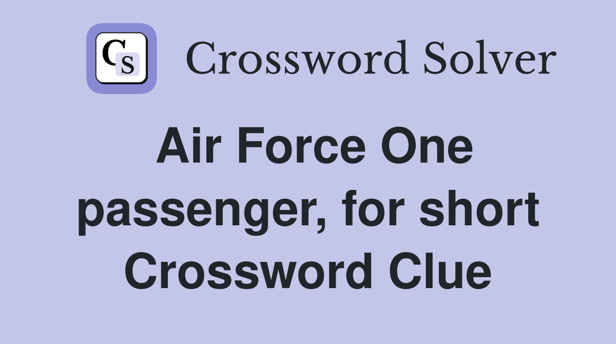 Air Force One passenger, for short Crossword Clue