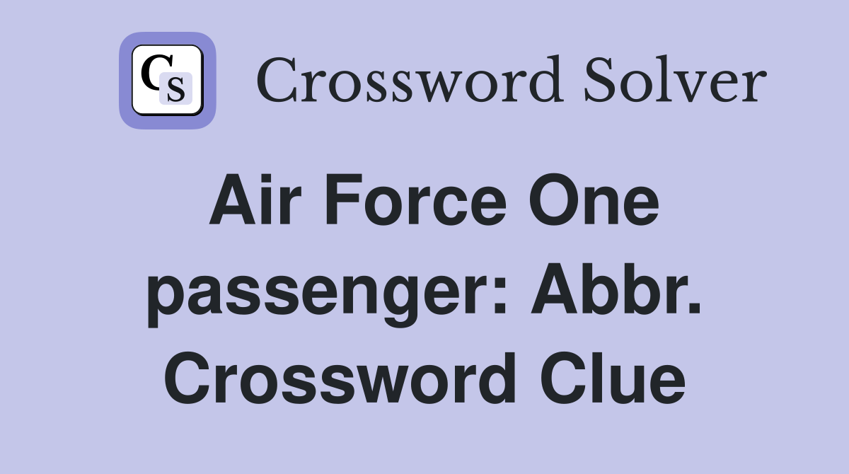 Air Force One passenger: Abbr. Crossword Clue