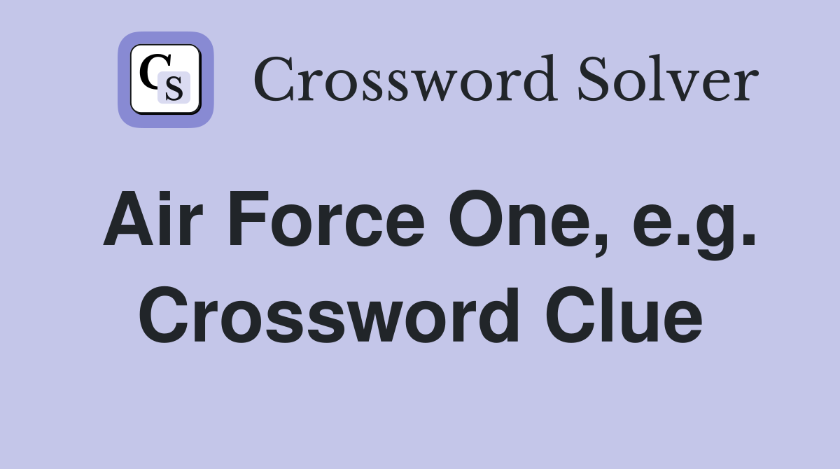 Air Force One, e.g. Crossword Clue