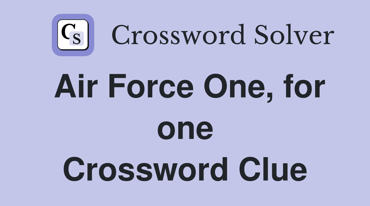Air Force One, for one Crossword Clue