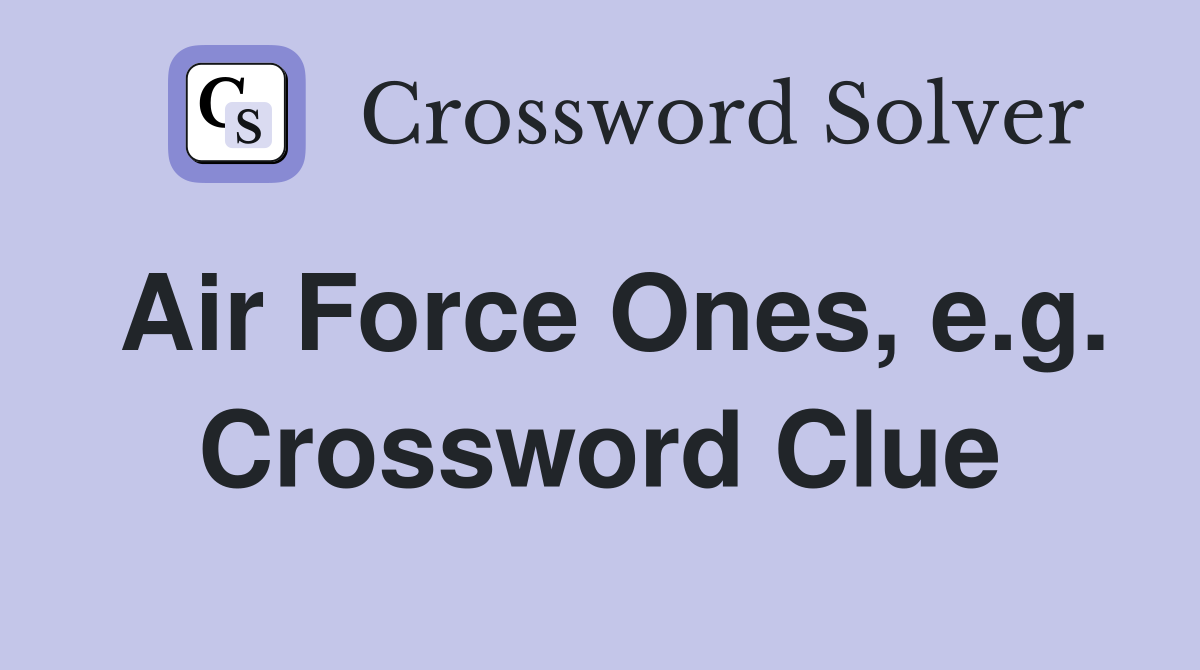 Air Force Ones, e.g. Crossword Clue