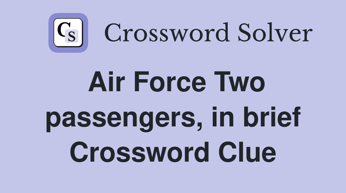 Air Force Two passengers, in brief Crossword Clue