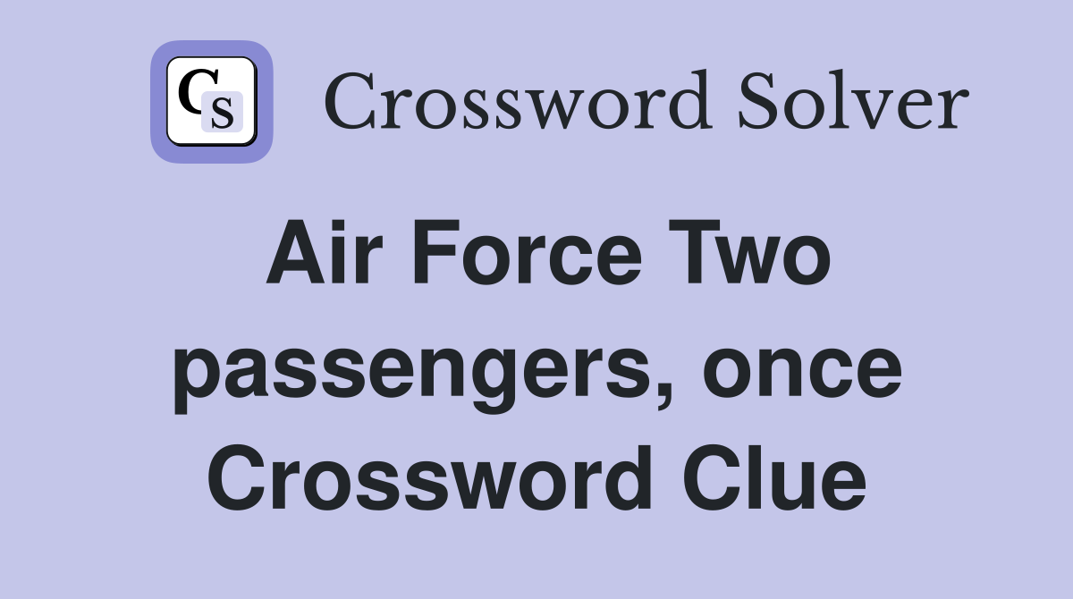 Air Force Two passengers, once Crossword Clue