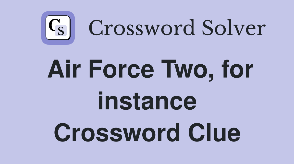 Air Force Two, for instance Crossword Clue