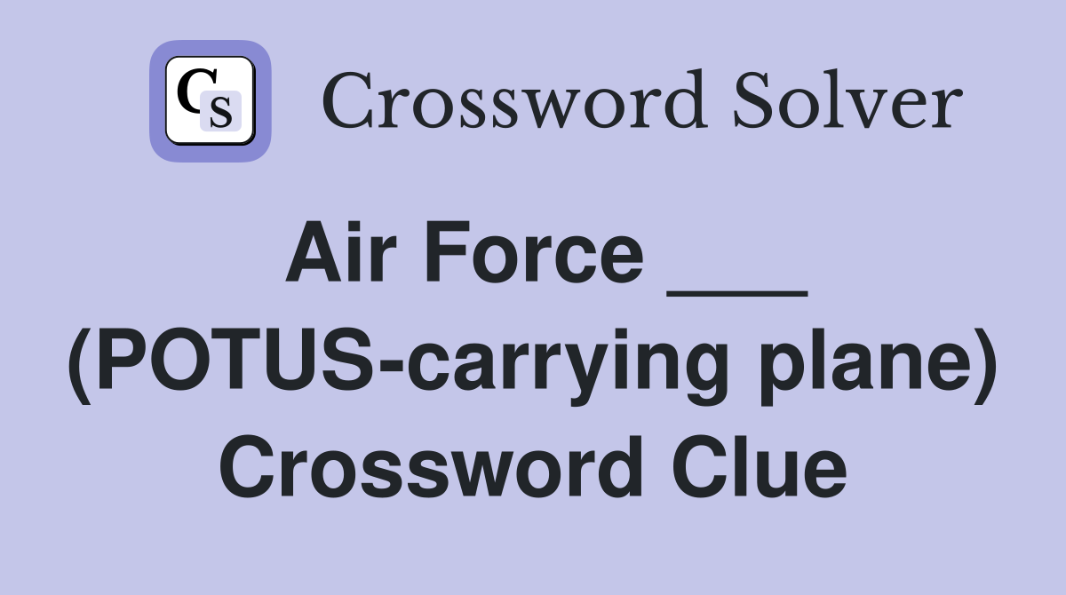 Air Force ___ (POTUS-carrying plane) Crossword Clue