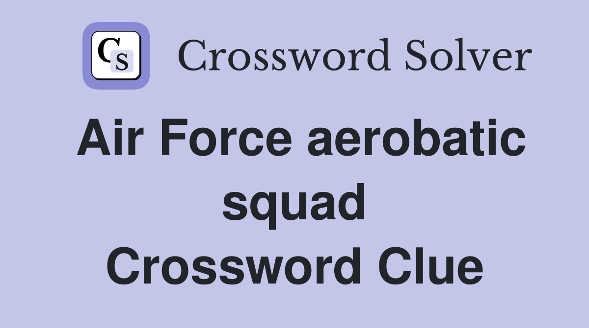 Air Force aerobatic squad Crossword Clue