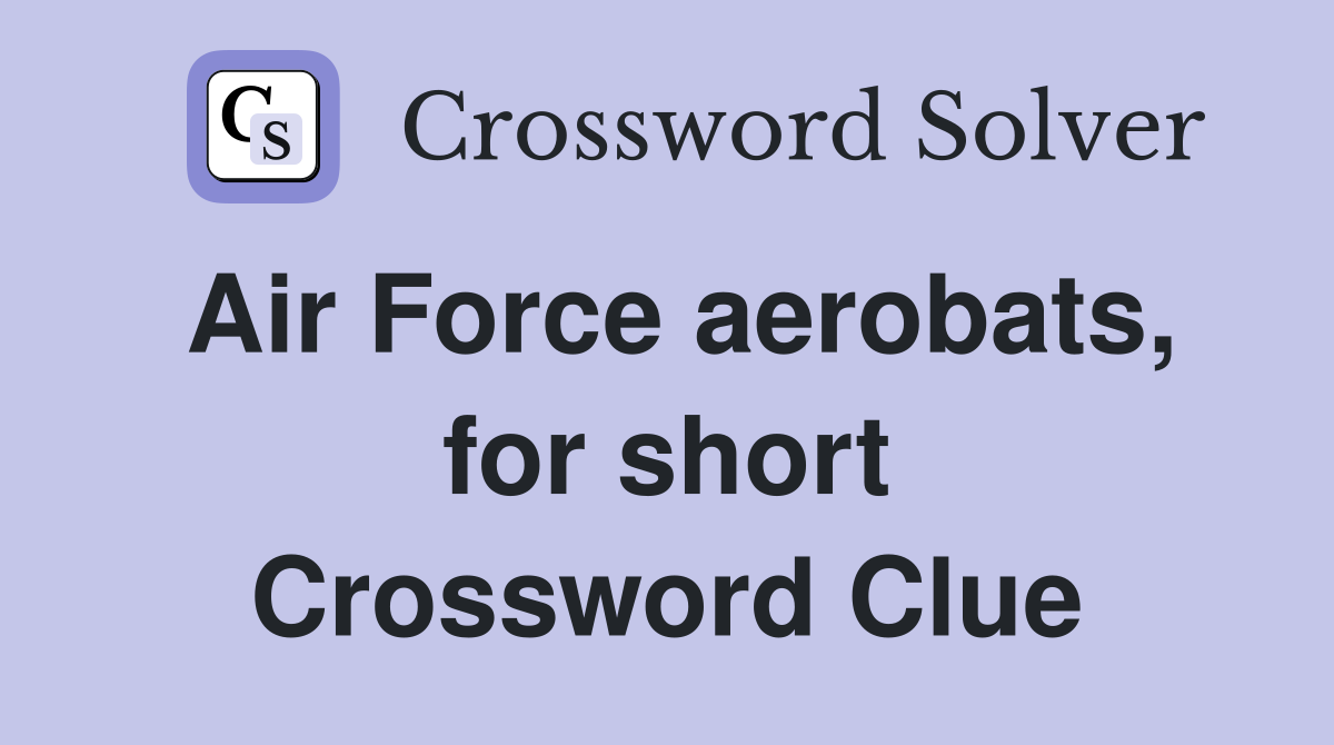 Air Force aerobats, for short Crossword Clue