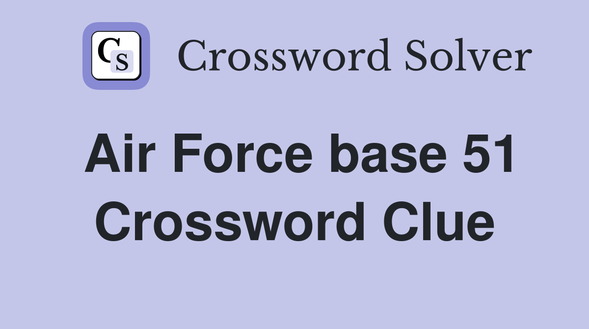 Air Force base 51 Crossword Clue