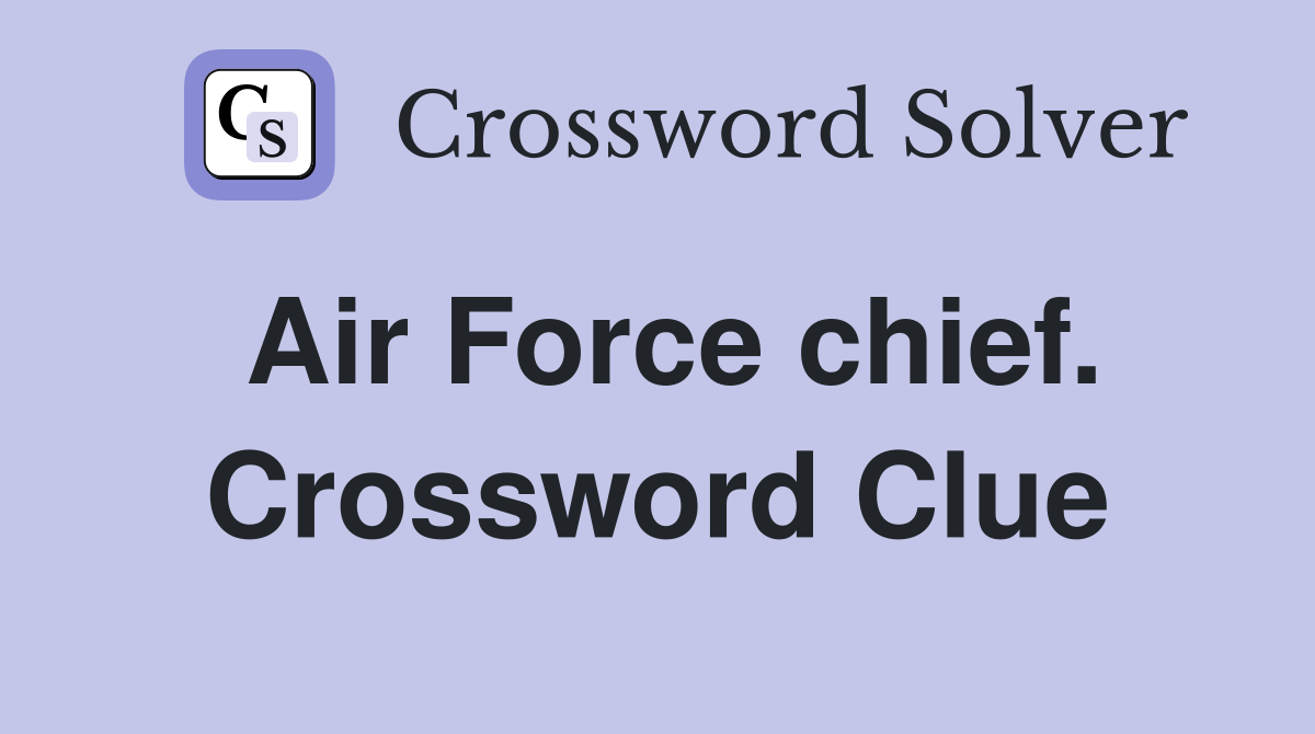 Air Force chief. Crossword Clue