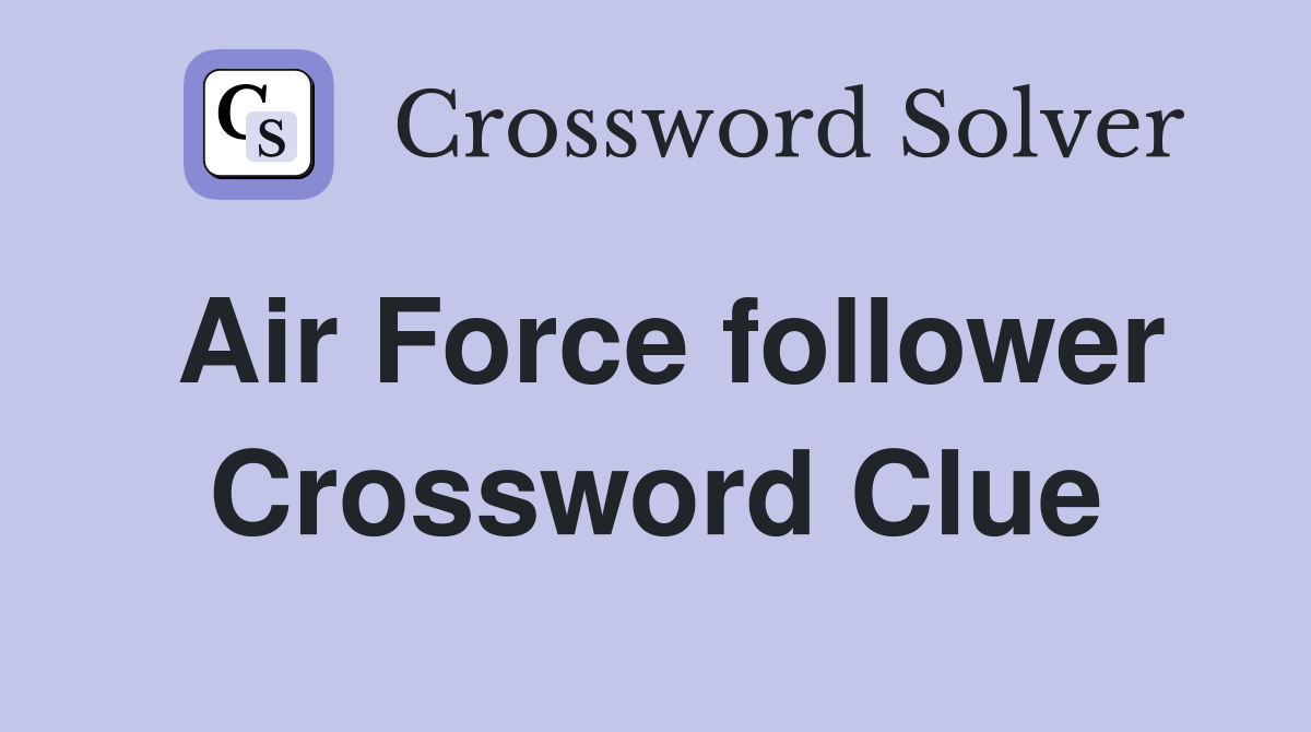 Air Force follower Crossword Clue