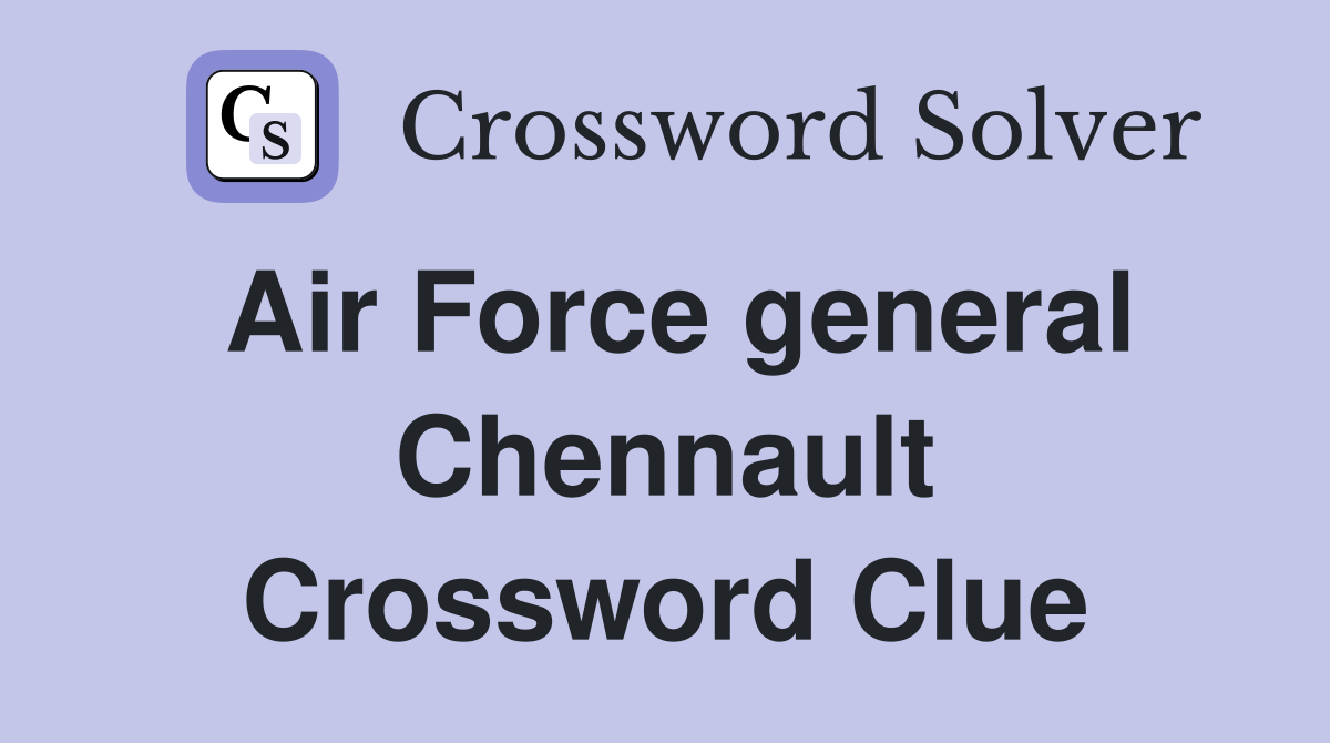 Air Force general Chennault Crossword Clue
