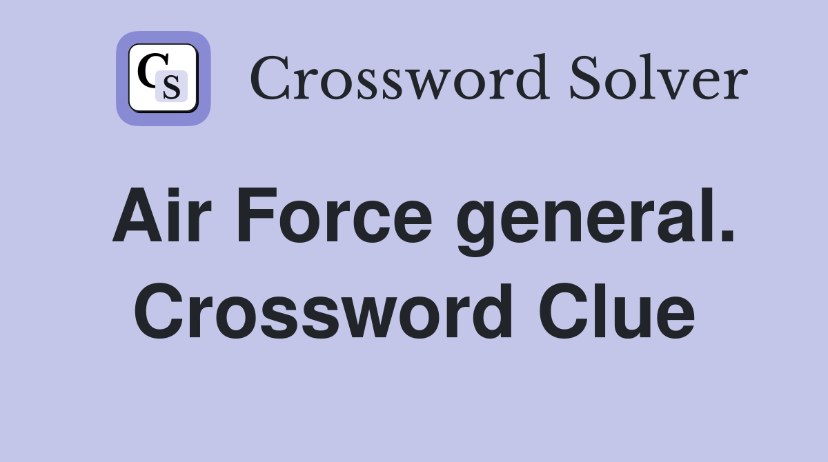 Air Force general. Crossword Clue