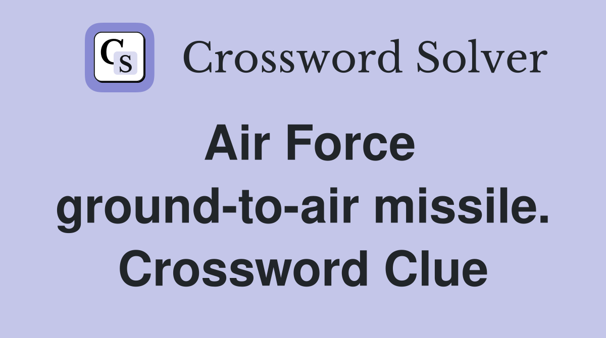 Air Force ground-to-air missile. Crossword Clue