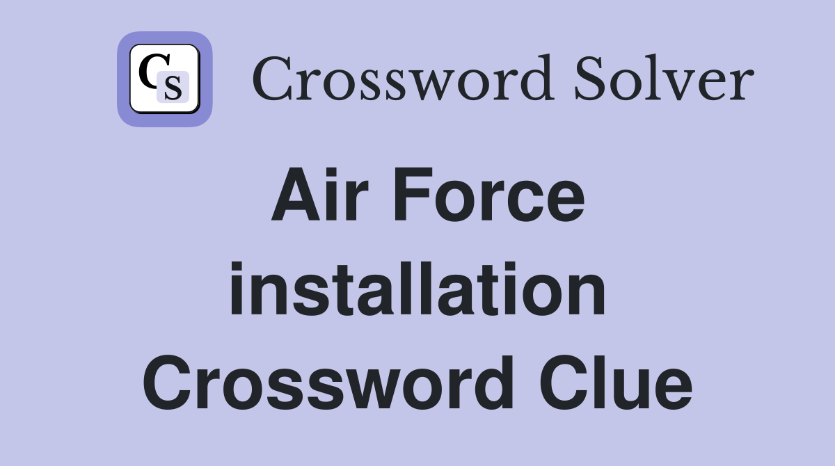 Air Force installation Crossword Clue
