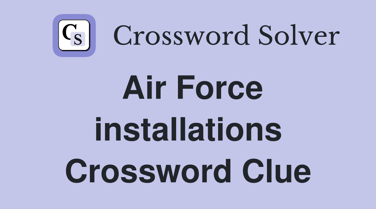 Air Force installations Crossword Clue