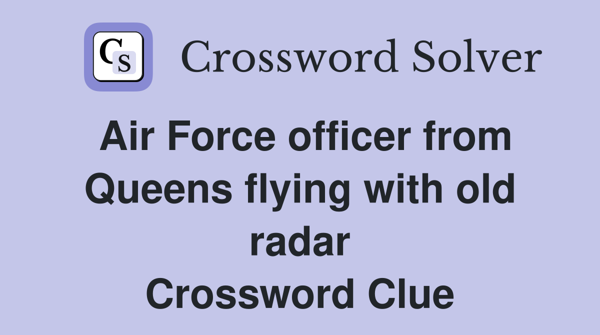 Air Force officer from Queens flying with old radar Crossword Clue