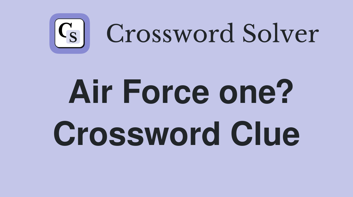 Air Force one? Crossword Clue