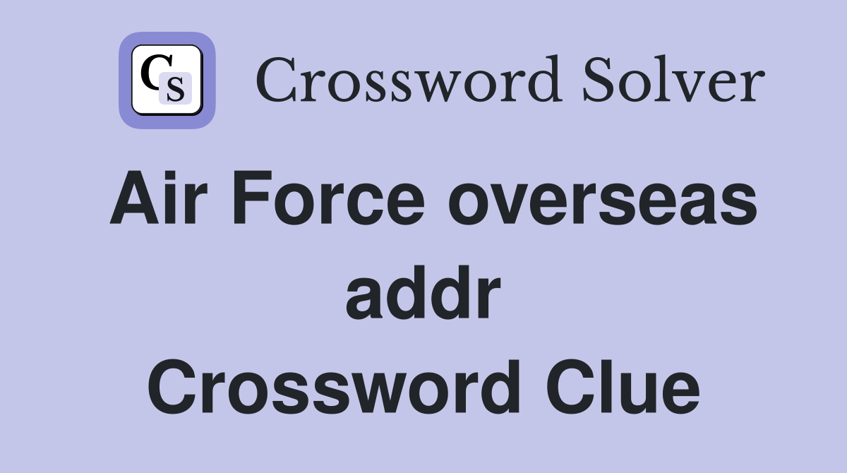 Air Force overseas addr Crossword Clue