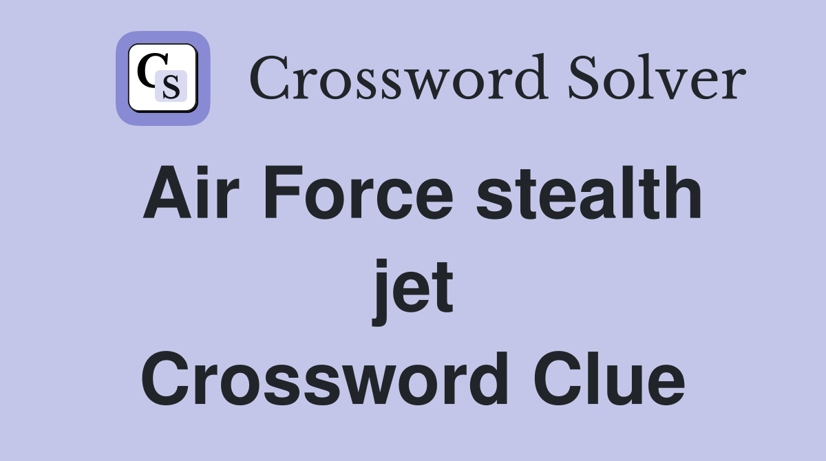 Air Force stealth jet Crossword Clue