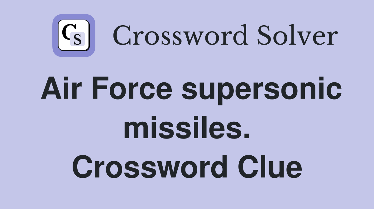 Air Force supersonic missiles. Crossword Clue