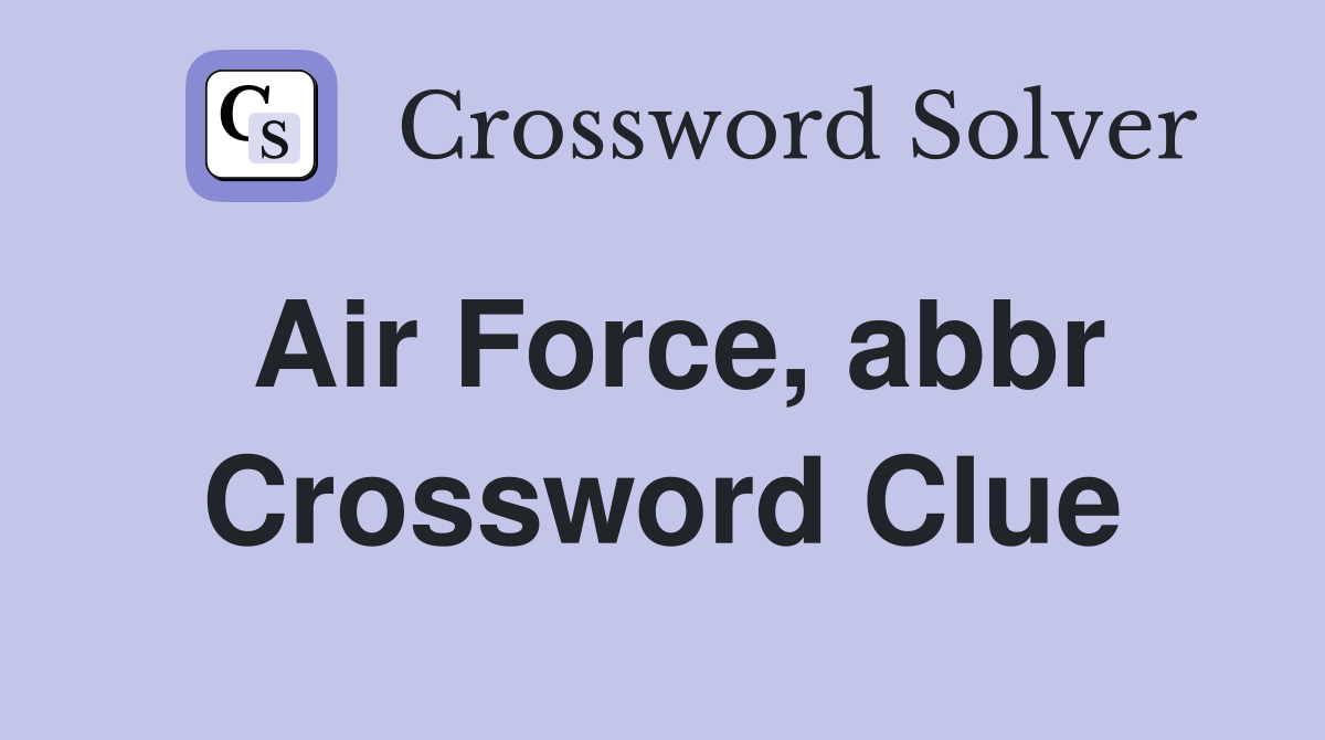 Air Force, abbr Crossword Clue