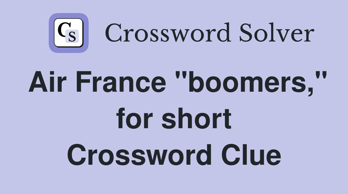 Air France "boomers," for short Crossword Clue